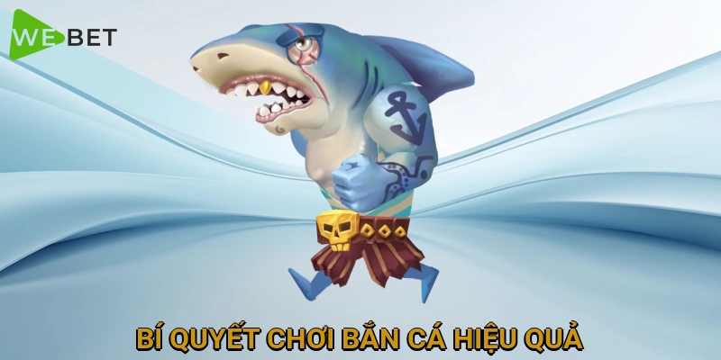 bi-quyet-choi-ban-ca-hieu-qua
