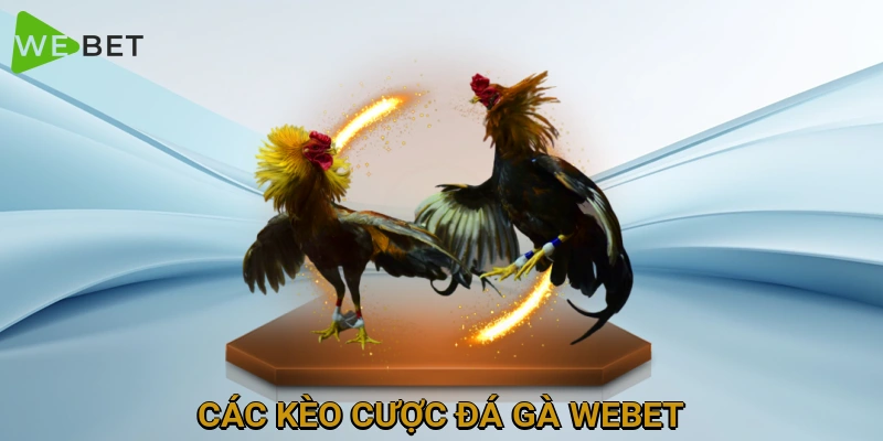 cac-keo-cuoc-da-ga-webet