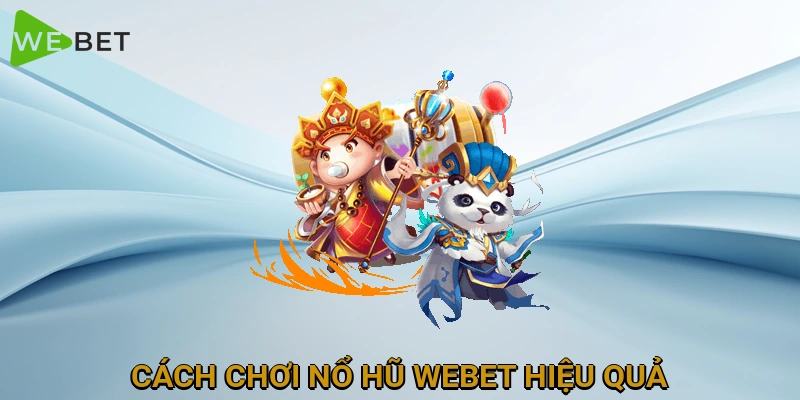 cach-choi-no-hu-webet-hieu-qua