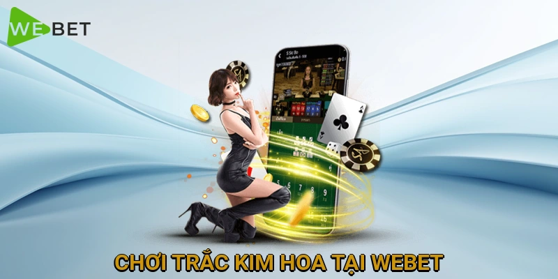 choi-trac-kim-hoa-tai-webet