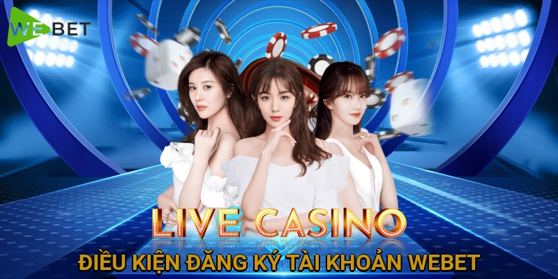 dieu-kien-dang-ky-tai-khoan-webet
