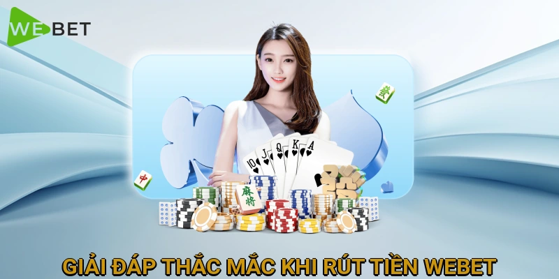 giai-dap-thac-mac-khi-rut-tien-webet