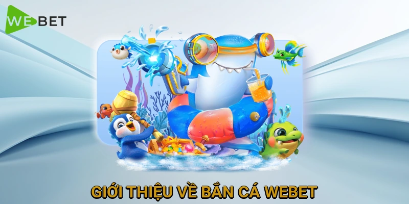gioi-thieu-ve-ban-ca-webet