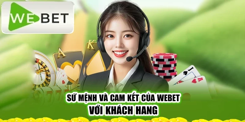 su-menh-va-cam-ket-cua-webet-voi-khach-hang