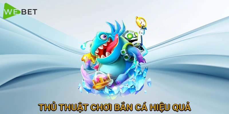 thu-thuat-choi-ban-ca-hieu-qua
