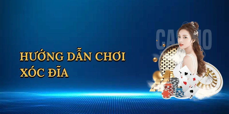 huong-dan-choi-xoc-dia-1