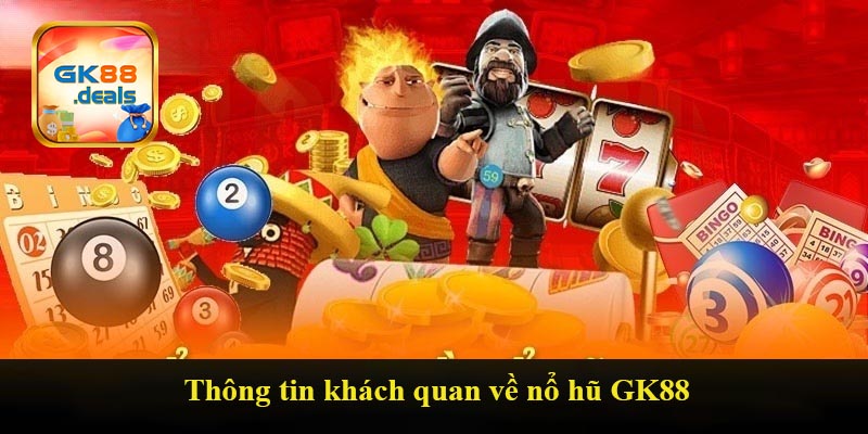Thông tin khách quan về nổ hũ GK88